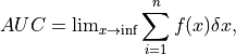 AUC = \mathrm{lim}_{x\rightarrow\inf} \sum_{i=1}^{n} f(x) \delta x \mathrm{,}