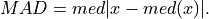 MAD = med\lvert x - med(x)\rvert \mathrm{.}