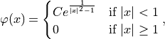 \varphi(x) = \begin{cases}
             Ce^{\frac{1}{\lvert x \rvert^2-1}} & \text{if } \lvert x \rvert < 1 \\
                0 & \text{if } \lvert x \rvert \geq 1
             \end{cases} \mathrm{,}